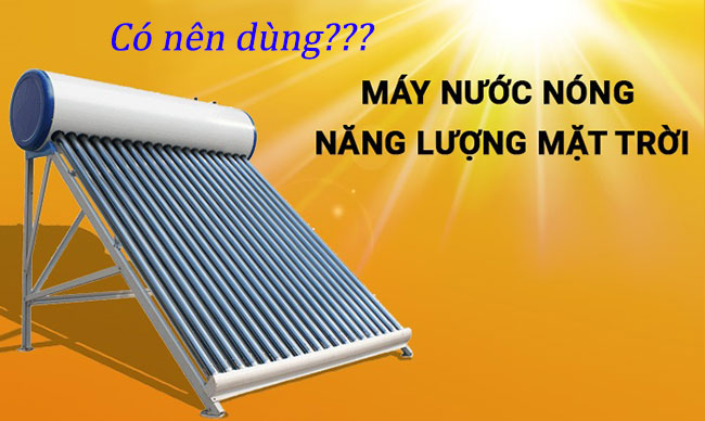 Bạn đang thắc mắc: có nên dùng máy nước nóng năng lượng mặt trời hay không?
