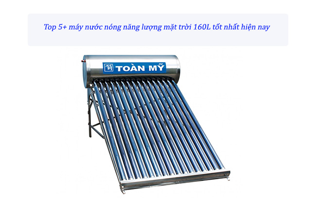 Top 5+ máy nước nóng năng lượng mặt trời dung tích 160l tốt nhất hiện nay