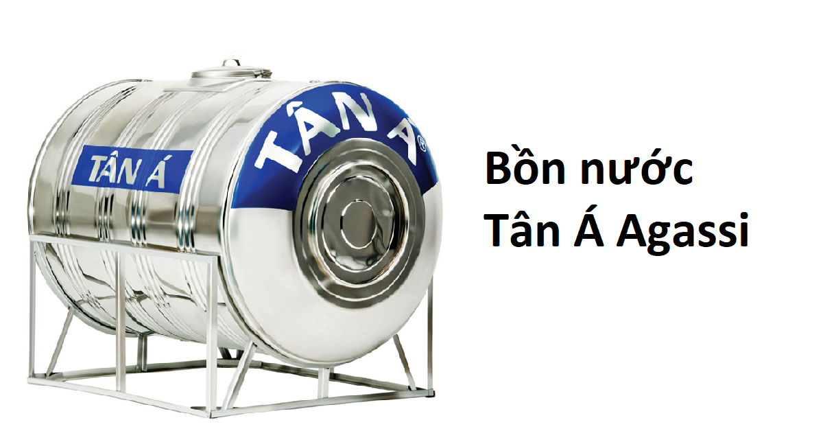 Bồn nước Tân Á Agassi và những thông tin bạn cần biết